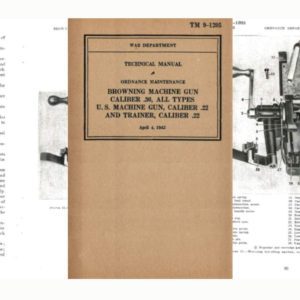 Browning MG 1942 Cal .30 1942 All Types, U.S. MG cal .22 & Trainer .22 TM 9-1205