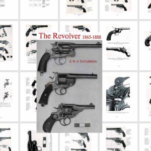 The Revolver 1865-1888 (Percussion, Pin-Fire, Rim-Fire, Centre-Fire etc.)