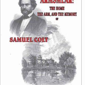 Armsmear, The Home, The Arm, and the Armory of Samuel Colt, 1867