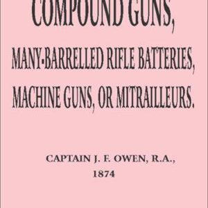 Compound Guns 1874, Many Barrelled Rifle Batteries, Machine Guns, or Mitrailleurs