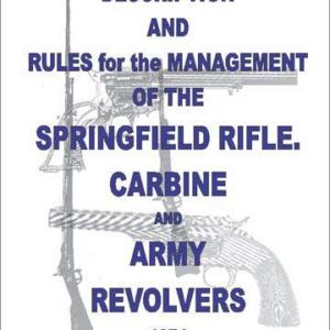 Springfield 1874- Rifle, Carbine and Army Revolvers- Manual Schofield S&W .45, Colt's .45 SSA